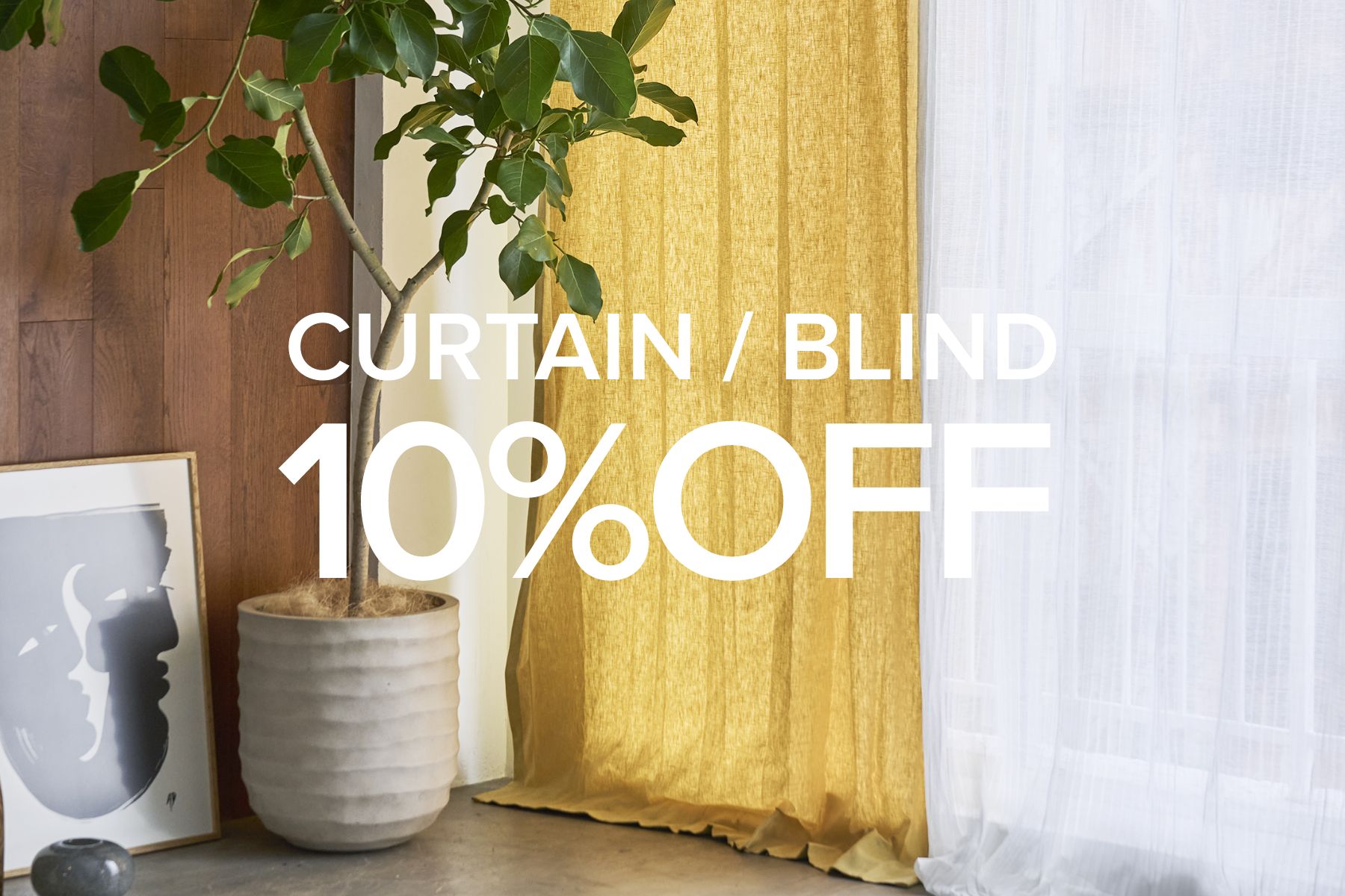 CURTAIN / BLIND 10% OFF