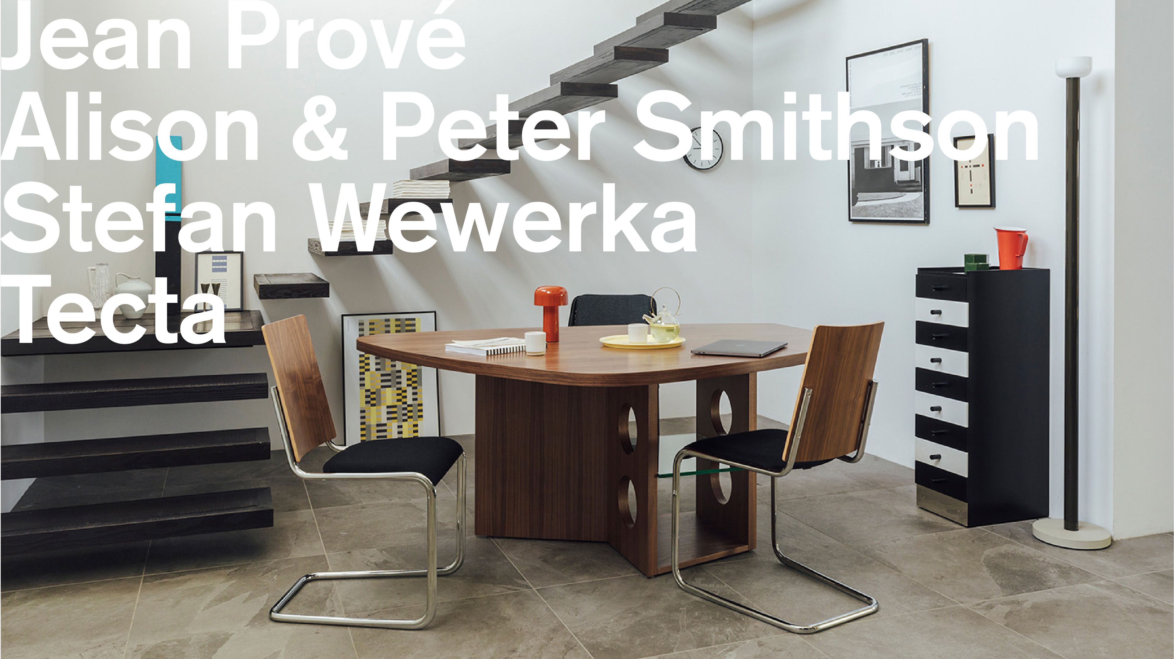 Jean Prové Alison & Peter Smithson Stefan Wewerka Tecta
